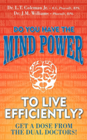 Do You Have the Mind Power to Live Efficiently?: Get a Dose from the Dual Doctors!