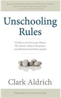 Unschooling Rules: 55 Ways to Unlearn What We Know about Schools and Rediscover Education