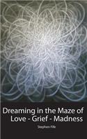 Dreaming in the Maze of Love-Grief-Madness