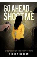 Go Ahead...Shoot Me