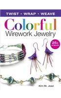 Colorful Wirework Jewelry: Twist, Wrap, Weave