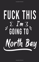 FUCK THIS I'M GOING TO North Bay
