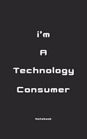 I'm a Technology Consumer: Notebook/Journal for the Consumer Technology