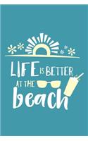 Life Is Better At The Beach: Blank Lined Notebook Journal: Funny Gag Gifts For Women Men Boys Girls Husband Wife Him Her 6x9 - 110 Blank Pages - Plain White Paper - Soft Cover B