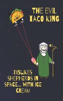 The evil Taco King dislikes shepherds in space, with ice cream: Funny Quote Sketchbook