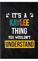 It's a Kaylee Thing You Wouldn't Understand: Blank Practical Personalized Kaylee Lined Notebook/ Journal For Favorite First Name, Inspirational Saying Unique Special Birthday Gift Idea Lovely F