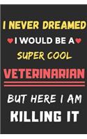 I Never Dreamed I Would Be A Super Cool Veterinarian But Here I Am Killing It