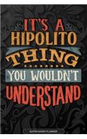 It's A Hipolito Thing You Wouldn't Understand: Hipolito Name Planner With Notebook Journal Calendar Personal Goals Password Manager & Much More, Perfect Gift For Hipolito