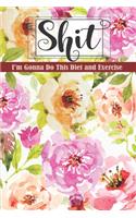 Shit I'm Gonna Do This Diet and Exercise
