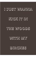 I just wanna kick it in the woods with my birches: novelty hiking notebook 6"x9"