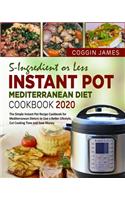 5-Ingredient or Less Instant Pot Mediterranean Diet Cookbook 2020