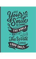Use Your Smile To Change The World - Don't Let The World Change Your Smile