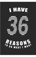 I Have 36 Reasons to Do What I Want Birthday Celebration Gift 36 Birth Anniversary