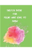 Sketchbook for Teens Who Love to Draw: 100 PAGES OF 8.5 x 11 Large PREMIUM BLANK PAGES FOR ALL WHO LOVE TO DOODLE, Journal And Sketch Pad For Drawing. LITTLE GIFT FOR WOMEN, MEN, GIRLS, B