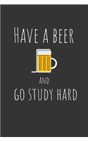 Have a beer and go study hard