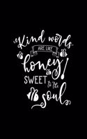 Kind words are like honey sweet to the soul
