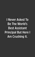 I Never Asked To Be The World's Best Assistant Principal But Here I Am Crushing It.