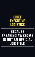 Chief Executive Logistics Because Freaking Awesome Is Not An Official Job Title