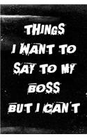 Things I Want to Say to My Boss But I Can't