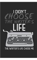 I didn't choose the writer's life. The writer's life chose me.