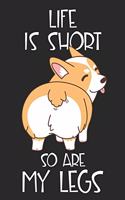 Life is Short So are My Legs: Journal, Notebook or Diary for Welsh Corgi Lovers