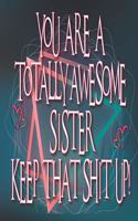 You are a TOTALLY AWESOME SISTER keep that shit up