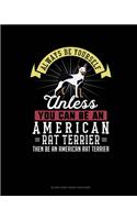 Always Be Yourself Unless You Can Be An American Rat Terrier Then Be An American Rat Terrier: Blank Sheet Music for Piano(346 Blank Sheet Music for Piano)