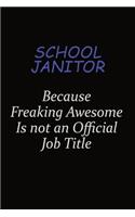 School Janitor Because Freaking Awesome Is Not An Official Job Title: Career journal, notebook and writing journal for encouraging men, women and kids. A framework for building your career.