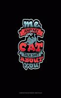Me & My Cat Talk Shit About You: Composition Notebook: Wide Ruled(1683 Composition Notebook: Wide Ruled)