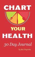 Chart Your Health Journal: 30 Day Journal