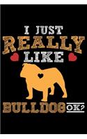 I Just Really Like Bulldog Ok?