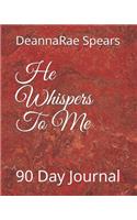 He Whispers To Me: 90 Day Journal
