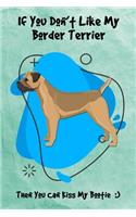 If You Don't Like My Border Terrier Then You Can Kiss My Bootie: Journal Notebook Gift for Dog and Puppy Lovers