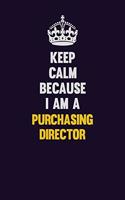 Keep Calm Because I Am A Purchasing Director