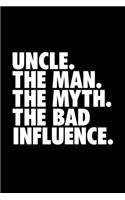 Uncle. The Man. The Myth. The Bad Influence.