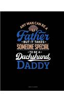 Any Man Can Be A Father But It Takes Someone Special To Be A Dachshund Daddy: Menu Planner(1102 Menu Planner)