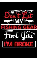 Dont Let My Fishing Gear Fool You Im Broke: A Fishing Record Log Journal Notebook