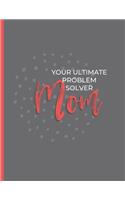 Mom Your Ultimate Problem Solver