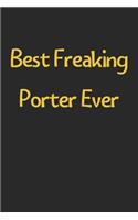 Best Freaking Porter Ever: Lined Journal, 120 Pages, 6 x 9, Funny Porter Gift Idea, Black Matte Finish (Best Freaking Porter Ever Journal)