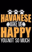 Havanese Make Me Happy You, Not So Much: Cool Havanese Dog Journal Notebook - Havanese Puppy Lover Gifts - Funny Havanese Dog Notebook - Havanese Owner Gifts. 6 x 9 in 120 pages