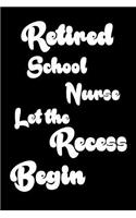 Retired School Nurse Let The Recess Begin: Funny Retirement Gift Notebook for School Nurses