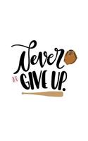 Never Give Up: Keep Going 150 Lined/Ruled Journal Pages Planner Diary Notebook with Fearless Courage Inspirational Text Quote and Baseball Bat Glove on the Cover