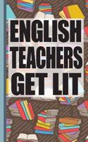 English Teachers Get Lit: Cute English Teacher Appreciation Gift School Starting Notebook or Lined Journal Thank You