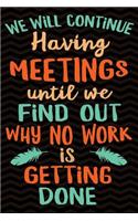 We Will Continue Having Meetings: Gag Gift for Boss Notebook Composition Book - Office Meeting Gag Gifts for Boss - Funny Director Manager Gag Gifts for Men or Women - 6 x 9 Wide-Rul