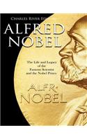 Alfred Nobel: The Life and Legacy of the Famous Scientist and the Nobel Prizes