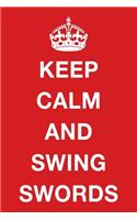 Keep Calm and Swing Swords