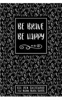 Be Brave Be Happy: Gel Pen Sketchpad 150 Blank Black Sheets