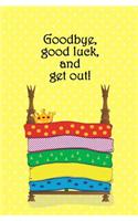 Goodbye, Good Luck, and Get Out!