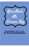 You Make Me Dream Big Journal