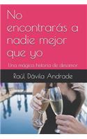 No encontrarás a nadie mejor que yo